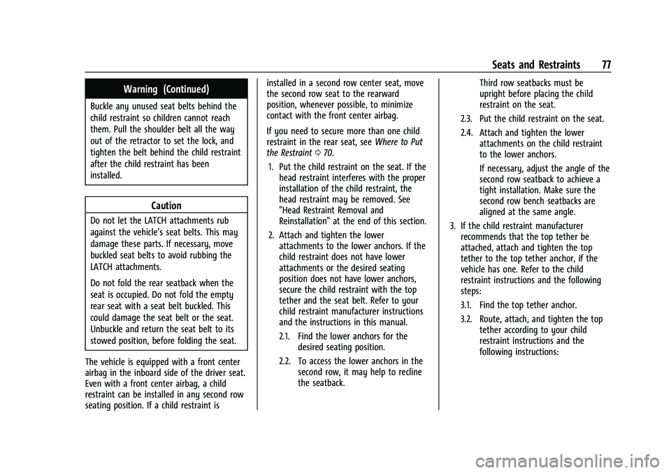 CHEVROLET TRAVERSE 2021  Owners Manual Chevrolet Traverse Owner Manual (GMNA-Localizing-U.S./Canada/Mexico-
14637844) - 2021 - CRC - 3/26/21
Seats and Restraints 77
Warning (Continued)
Buckle any unused seat belts behind the
child restrain