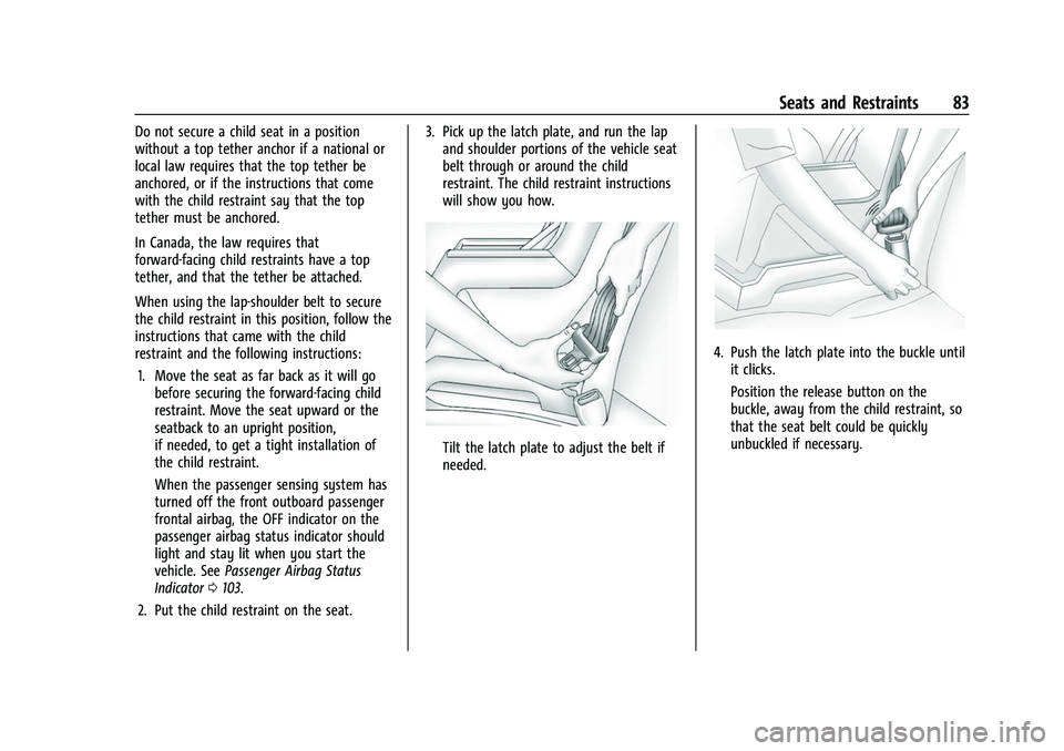 CHEVROLET TRAVERSE 2021 Manual Online Chevrolet Traverse Owner Manual (GMNA-Localizing-U.S./Canada/Mexico-
14637844) - 2021 - CRC - 3/26/21
Seats and Restraints 83
Do not secure a child seat in a position
without a top tether anchor if a CHEVROLET TRAVERSE 2021 Manual Online Chevrolet Traverse Owner Manual (GMNA-Localizing-U.S./Canada/Mexico-
14637844) - 2021 - CRC - 3/26/21
Seats and Restraints 83
Do not secure a child seat in a position
without a top tether anchor if a