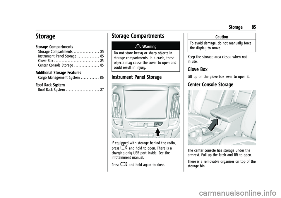 CHEVROLET TRAVERSE 2021 User Guide Chevrolet Traverse Owner Manual (GMNA-Localizing-U.S./Canada/Mexico-
14637844) - 2021 - CRC - 3/26/21
Storage 85
Storage
Storage Compartments
Storage Compartments . . . . . . . . . . . . . . . . . 85
CHEVROLET TRAVERSE 2021 User Guide Chevrolet Traverse Owner Manual (GMNA-Localizing-U.S./Canada/Mexico-
14637844) - 2021 - CRC - 3/26/21
Storage 85
Storage
Storage Compartments
Storage Compartments . . . . . . . . . . . . . . . . . 85