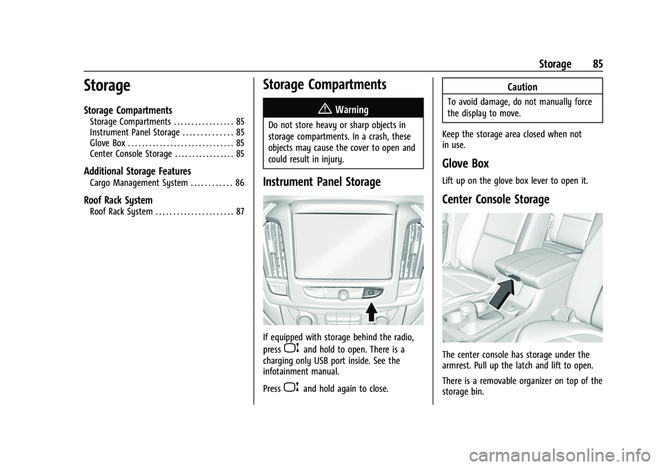 CHEVROLET TRAVERSE 2021  Owners Manual Chevrolet Traverse Owner Manual (GMNA-Localizing-U.S./Canada/Mexico-
14637844) - 2021 - CRC - 3/26/21
Storage 85
Storage
Storage Compartments
Storage Compartments . . . . . . . . . . . . . . . . . 85
