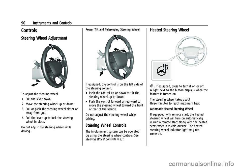 CHEVROLET TRAVERSE 2021 User Guide Chevrolet Traverse Owner Manual (GMNA-Localizing-U.S./Canada/Mexico-
14637844) - 2021 - CRC - 3/26/21
90 Instruments and Controls
Controls
Steering Wheel Adjustment
To adjust the steering wheel:1. Pul CHEVROLET TRAVERSE 2021 User Guide Chevrolet Traverse Owner Manual (GMNA-Localizing-U.S./Canada/Mexico-
14637844) - 2021 - CRC - 3/26/21
90 Instruments and Controls
Controls
Steering Wheel Adjustment
To adjust the steering wheel:1. Pul