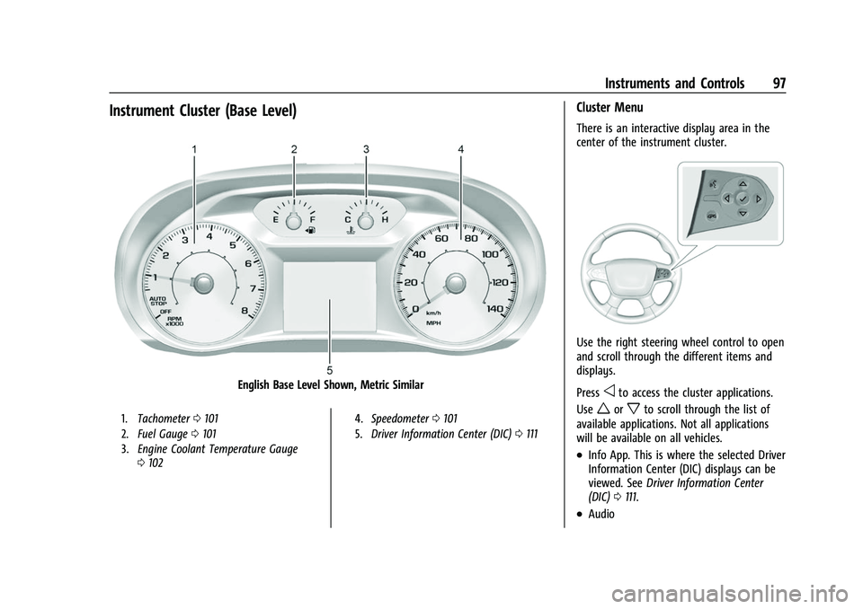 CHEVROLET TRAVERSE 2021  Owners Manual Chevrolet Traverse Owner Manual (GMNA-Localizing-U.S./Canada/Mexico-
14637844) - 2021 - CRC - 3/26/21
Instruments and Controls 97
Instrument Cluster (Base Level)
English Base Level Shown, Metric Simil