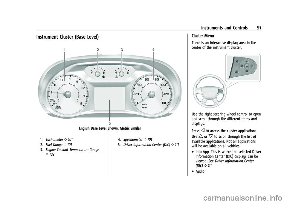 CHEVROLET TRAVERSE 2021 User Guide Chevrolet Traverse Owner Manual (GMNA-Localizing-U.S./Canada/Mexico-
14637844) - 2021 - CRC - 3/26/21
Instruments and Controls 97
Instrument Cluster (Base Level)
English Base Level Shown, Metric Simil CHEVROLET TRAVERSE 2021 User Guide Chevrolet Traverse Owner Manual (GMNA-Localizing-U.S./Canada/Mexico-
14637844) - 2021 - CRC - 3/26/21
Instruments and Controls 97
Instrument Cluster (Base Level)
English Base Level Shown, Metric Simil