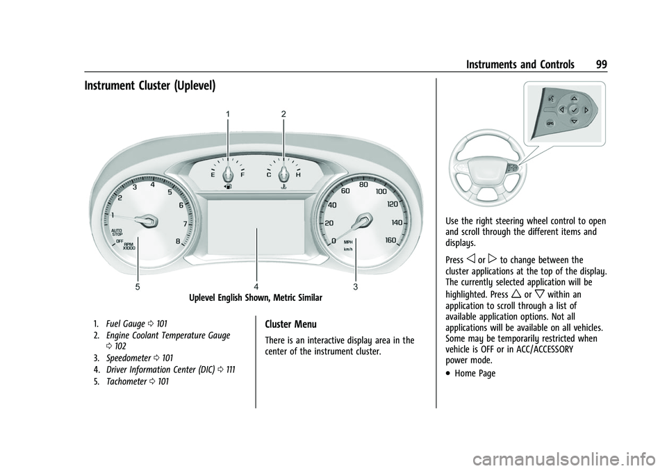 CHEVROLET TRAVERSE 2021 User Guide Chevrolet Traverse Owner Manual (GMNA-Localizing-U.S./Canada/Mexico-
14637844) - 2021 - CRC - 3/26/21
Instruments and Controls 99
Instrument Cluster (Uplevel)
Uplevel English Shown, Metric Similar
1.F CHEVROLET TRAVERSE 2021 User Guide Chevrolet Traverse Owner Manual (GMNA-Localizing-U.S./Canada/Mexico-
14637844) - 2021 - CRC - 3/26/21
Instruments and Controls 99
Instrument Cluster (Uplevel)
Uplevel English Shown, Metric Similar
1.F