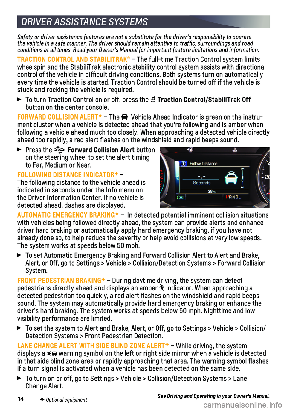 CHEVROLET TRAVERSE 2021 Get To Know Guide 14F Optional equipment
DRIVER ASSISTANCE SYSTEMS
Safety or driver assistance features are not a substitute for the driver\
’s responsibility to operate the vehicle in a safe manner. The driver shoul CHEVROLET TRAVERSE 2021 Get To Know Guide 14F Optional equipment
DRIVER ASSISTANCE SYSTEMS
Safety or driver assistance features are not a substitute for the driver\
’s responsibility to operate the vehicle in a safe manner. The driver shoul