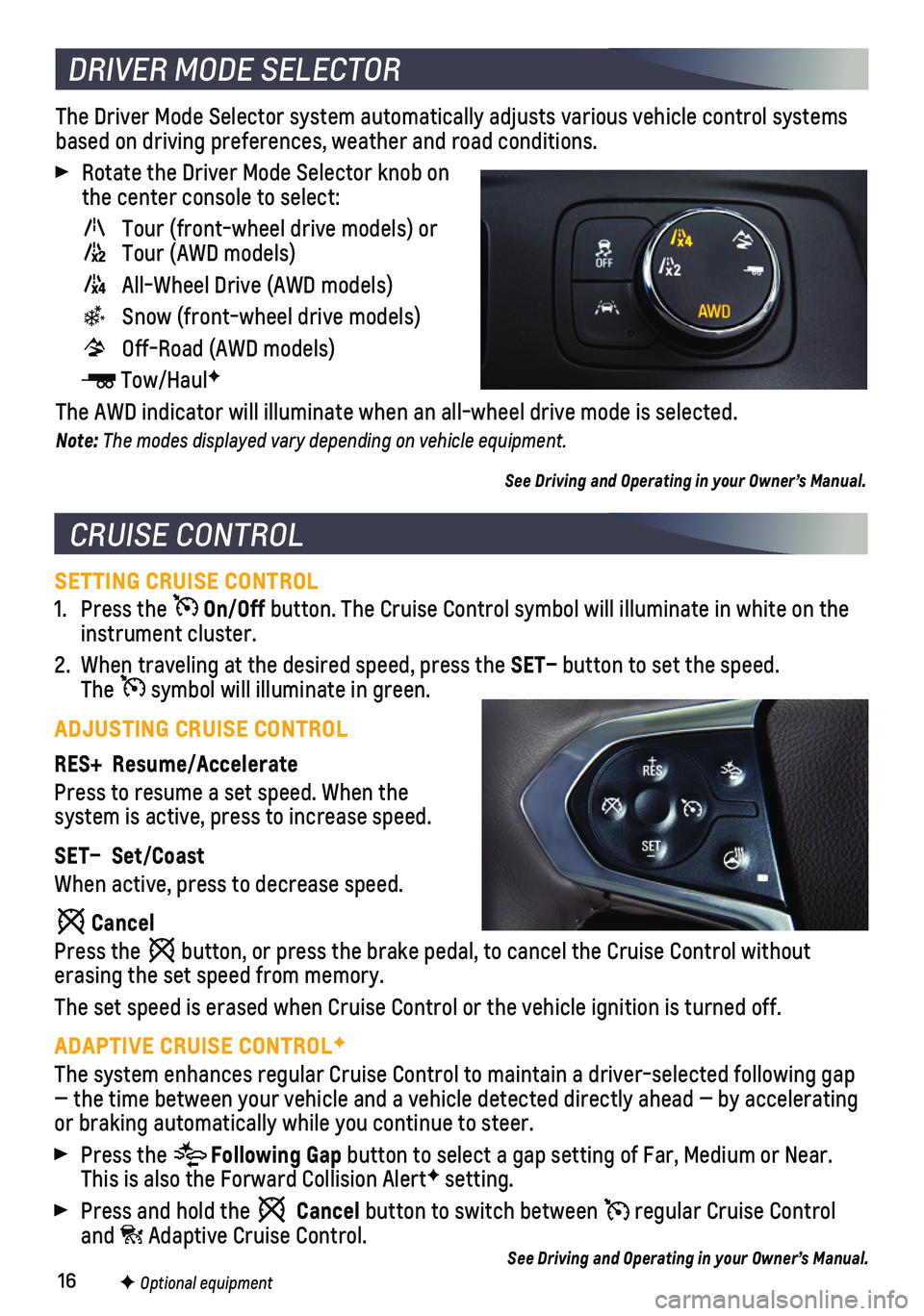CHEVROLET TRAVERSE 2021  Get To Know Guide 16F Optional equipment
SETTING CRUISE CONTROL
1. Press the  On/Off button. The Cruise Control symbol will illuminate in white on the instrument cluster.
2. When traveling at the desired speed, press t