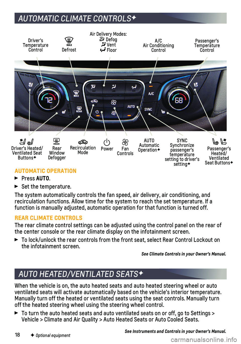 CHEVROLET TRAVERSE 2021  Get To Know Guide 18
When the vehicle is on, the auto heated seats and auto heated steering w\
heel or auto ventilated seats will activate automatically based on the vehicle’s i\
nterior temperature. Manually turn of