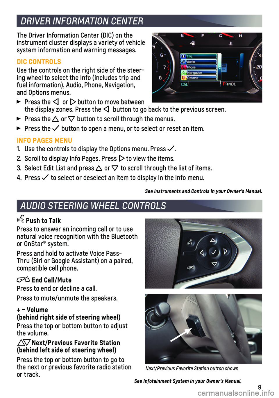 CHEVROLET TRAVERSE 2021  Get To Know Guide 9
DRIVER INFORMATION CENTER
The Driver Information Center (DIC) on the instrument cluster displays a variety of vehicle system information and warning messages.
DIC CONTROLS
Use the controls on the ri