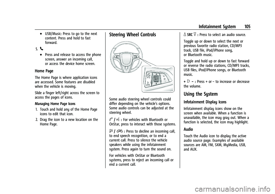CHEVROLET TRAX 2021 Owners Manual Chevrolet TRAX Owner Manual (GMNA-Localizing-U.S./Canada-14609828) -
2021 - CRC - 8/21/20
Infotainment System 105
.USB/Music: Press to go to the next
content. Press and hold to fast
forward.
5.
5
.Pre CHEVROLET TRAX 2021 Owners Manual Chevrolet TRAX Owner Manual (GMNA-Localizing-U.S./Canada-14609828) -
2021 - CRC - 8/21/20
Infotainment System 105
.USB/Music: Press to go to the next
content. Press and hold to fast
forward.
5.
5
.Pre