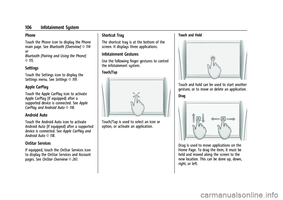 CHEVROLET TRAX 2021 Owners Guide Chevrolet TRAX Owner Manual (GMNA-Localizing-U.S./Canada-14609828) -
2021 - CRC - 8/21/20
106 Infotainment System
Phone
Touch the Phone icon to display the Phone
main page. SeeBluetooth (Overview) 011