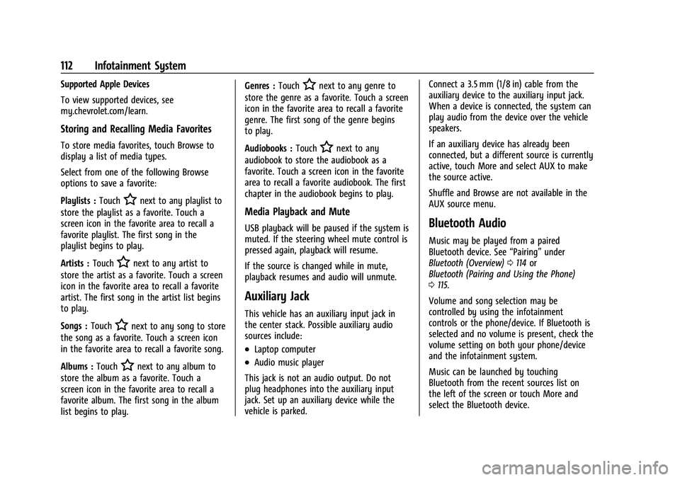 CHEVROLET TRAX 2021 Owners Manual Chevrolet TRAX Owner Manual (GMNA-Localizing-U.S./Canada-14609828) -
2021 - CRC - 8/21/20
112 Infotainment System
Supported Apple Devices
To view supported devices, see
my.chevrolet.com/learn.
Storing CHEVROLET TRAX 2021 Owners Manual Chevrolet TRAX Owner Manual (GMNA-Localizing-U.S./Canada-14609828) -
2021 - CRC - 8/21/20
112 Infotainment System
Supported Apple Devices
To view supported devices, see
my.chevrolet.com/learn.
Storing