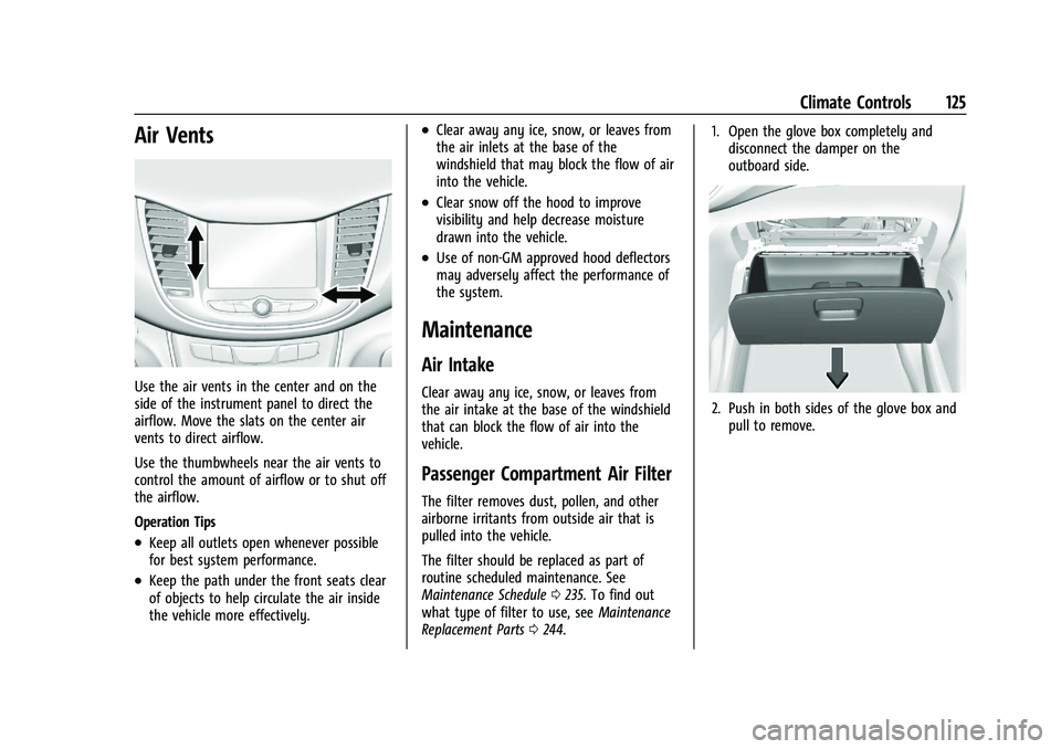 CHEVROLET TRAX 2021 Owners Manual Chevrolet TRAX Owner Manual (GMNA-Localizing-U.S./Canada-14609828) -
2021 - CRC - 8/21/20
Climate Controls 125
Air Vents
Use the air vents in the center and on the
side of the instrument panel to dire CHEVROLET TRAX 2021 Owners Manual Chevrolet TRAX Owner Manual (GMNA-Localizing-U.S./Canada-14609828) -
2021 - CRC - 8/21/20
Climate Controls 125
Air Vents
Use the air vents in the center and on the
side of the instrument panel to dire