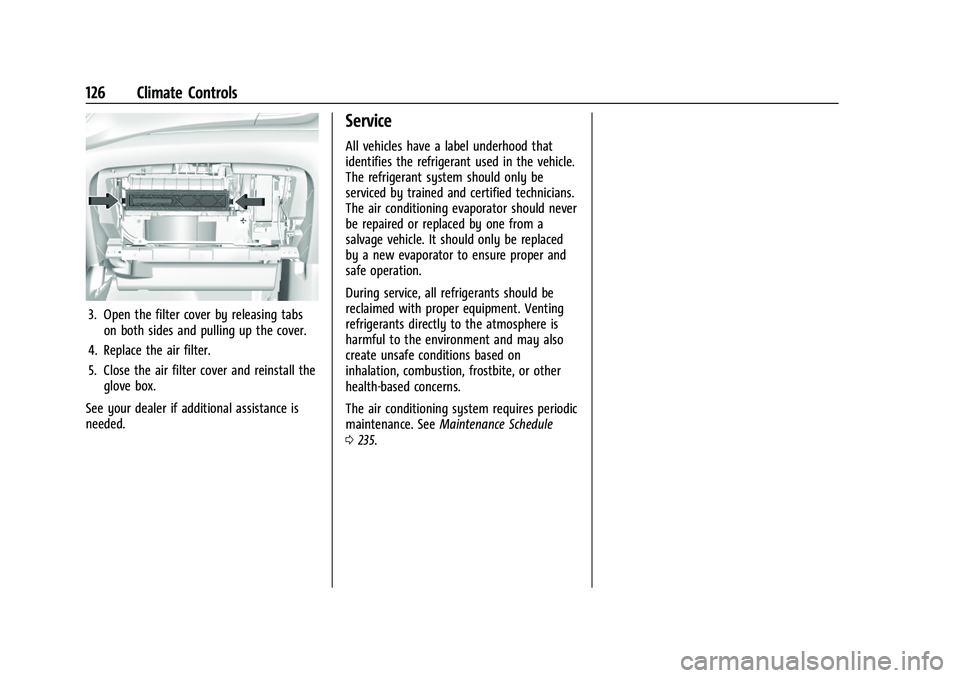CHEVROLET TRAX 2021  Owners Manual Chevrolet TRAX Owner Manual (GMNA-Localizing-U.S./Canada-14609828) -
2021 - CRC - 8/21/20
126 Climate Controls
3. Open the filter cover by releasing tabson both sides and pulling up the cover.
4. Repl