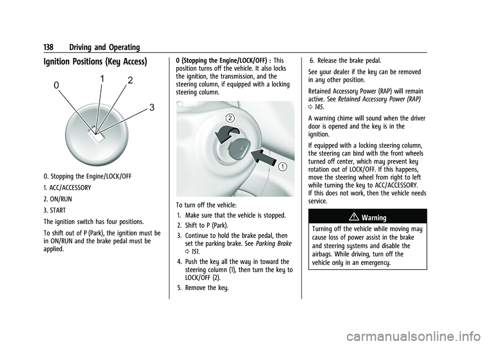 CHEVROLET TRAX 2021 User Guide Chevrolet TRAX Owner Manual (GMNA-Localizing-U.S./Canada-14609828) -
2021 - CRC - 8/21/20
138 Driving and Operating
Ignition Positions (Key Access)
0. Stopping the Engine/LOCK/OFF
1. ACC/ACCESSORY
2. 