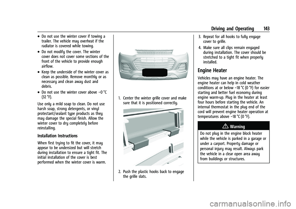 CHEVROLET TRAX 2021 Owners Manual Chevrolet TRAX Owner Manual (GMNA-Localizing-U.S./Canada-14609828) -
2021 - CRC - 8/21/20
Driving and Operating 143
.Do not use the winter cover if towing a
trailer. The vehicle may overheat if the
ra CHEVROLET TRAX 2021 Owners Manual Chevrolet TRAX Owner Manual (GMNA-Localizing-U.S./Canada-14609828) -
2021 - CRC - 8/21/20
Driving and Operating 143
.Do not use the winter cover if towing a
trailer. The vehicle may overheat if the
ra