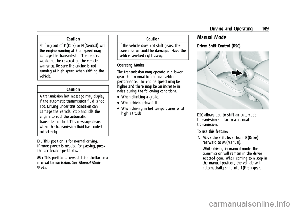 CHEVROLET TRAX 2021 Owners Manual Chevrolet TRAX Owner Manual (GMNA-Localizing-U.S./Canada-14609828) -
2021 - CRC - 8/21/20
Driving and Operating 149
Caution
Shifting out of P (Park) or N (Neutral) with
the engine running at high spee CHEVROLET TRAX 2021 Owners Manual Chevrolet TRAX Owner Manual (GMNA-Localizing-U.S./Canada-14609828) -
2021 - CRC - 8/21/20
Driving and Operating 149
Caution
Shifting out of P (Park) or N (Neutral) with
the engine running at high spee