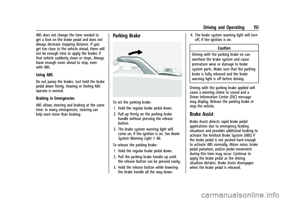 CHEVROLET TRAX 2021 Owners Manual Chevrolet TRAX Owner Manual (GMNA-Localizing-U.S./Canada-14609828) -
2021 - CRC - 8/21/20
Driving and Operating 151
ABS does not change the time needed to
get a foot on the brake pedal and does not
al CHEVROLET TRAX 2021 Owners Manual Chevrolet TRAX Owner Manual (GMNA-Localizing-U.S./Canada-14609828) -
2021 - CRC - 8/21/20
Driving and Operating 151
ABS does not change the time needed to
get a foot on the brake pedal and does not
al
