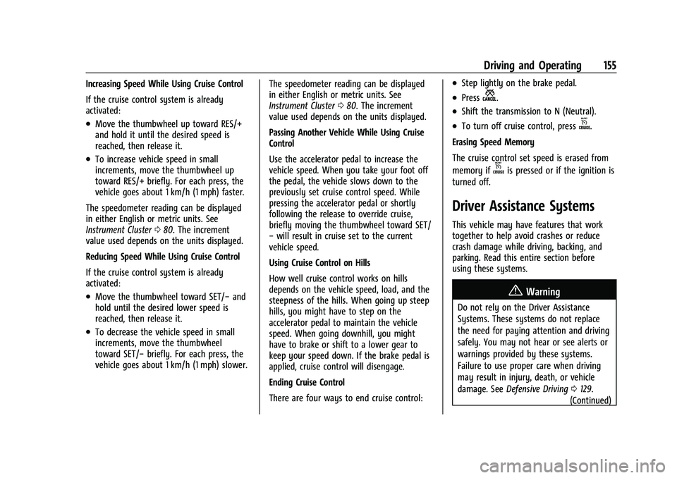 CHEVROLET TRAX 2021 Owners Manual Chevrolet TRAX Owner Manual (GMNA-Localizing-U.S./Canada-14609828) -
2021 - CRC - 8/21/20
Driving and Operating 155
Increasing Speed While Using Cruise Control
If the cruise control system is already
CHEVROLET TRAX 2021 Owners Manual Chevrolet TRAX Owner Manual (GMNA-Localizing-U.S./Canada-14609828) -
2021 - CRC - 8/21/20
Driving and Operating 155
Increasing Speed While Using Cruise Control
If the cruise control system is already