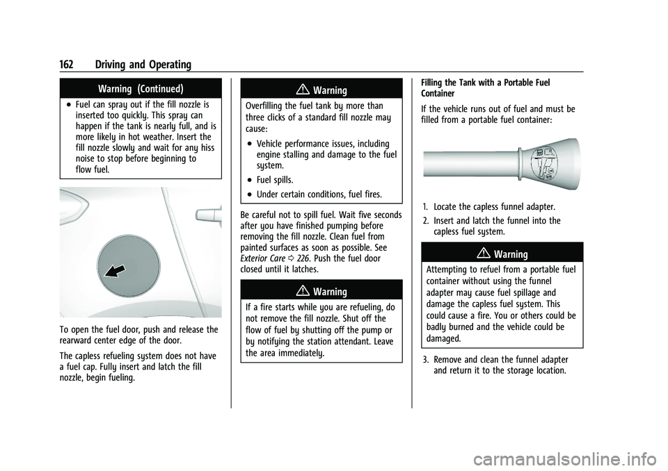 CHEVROLET TRAX 2021  Owners Manual Chevrolet TRAX Owner Manual (GMNA-Localizing-U.S./Canada-14609828) -
2021 - CRC - 8/21/20
162 Driving and Operating
Warning (Continued)
.Fuel can spray out if the fill nozzle is
inserted too quickly. 