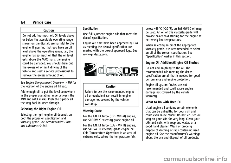 CHEVROLET TRAX 2021 Owners Manual Chevrolet TRAX Owner Manual (GMNA-Localizing-U.S./Canada-14609828) -
2021 - CRC - 8/21/20
174 Vehicle Care
Caution
Do not add too much oil. Oil levels above
or below the acceptable operating range
sho CHEVROLET TRAX 2021 Owners Manual Chevrolet TRAX Owner Manual (GMNA-Localizing-U.S./Canada-14609828) -
2021 - CRC - 8/21/20
174 Vehicle Care
Caution
Do not add too much oil. Oil levels above
or below the acceptable operating range
sho