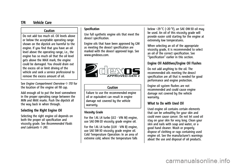 CHEVROLET TRAX 2021 Service Manual Chevrolet TRAX Owner Manual (GMNA-Localizing-U.S./Canada-14609828) -
2021 - CRC - 8/21/20
174 Vehicle Care
Caution
Do not add too much oil. Oil levels above
or below the acceptable operating range
sho