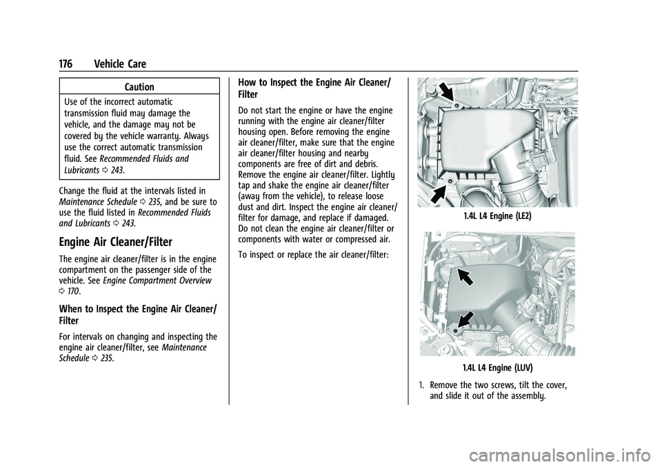 CHEVROLET TRAX 2021 Owners Manual Chevrolet TRAX Owner Manual (GMNA-Localizing-U.S./Canada-14609828) -
2021 - CRC - 8/21/20
176 Vehicle Care
Caution
Use of the incorrect automatic
transmission fluid may damage the
vehicle, and the dam CHEVROLET TRAX 2021 Owners Manual Chevrolet TRAX Owner Manual (GMNA-Localizing-U.S./Canada-14609828) -
2021 - CRC - 8/21/20
176 Vehicle Care
Caution
Use of the incorrect automatic
transmission fluid may damage the
vehicle, and the dam