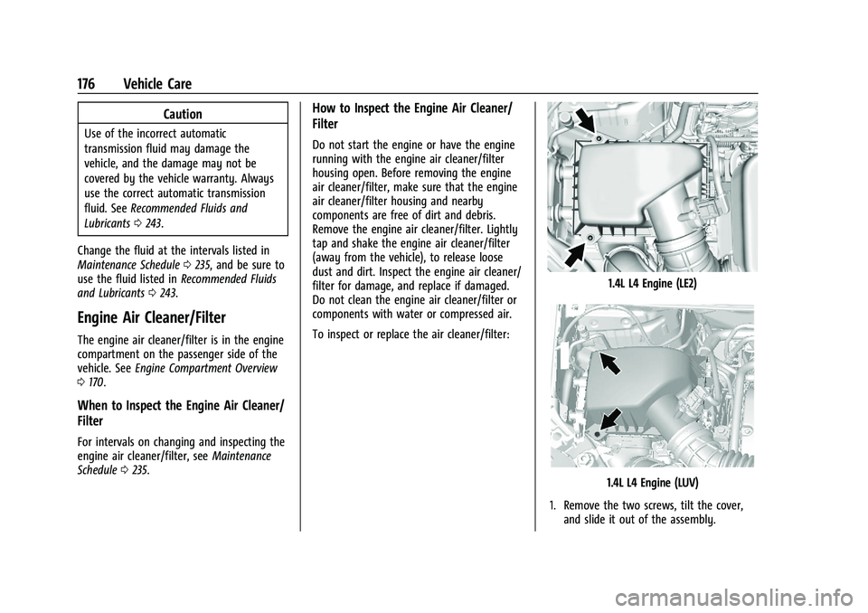 CHEVROLET TRAX 2021  Owners Manual Chevrolet TRAX Owner Manual (GMNA-Localizing-U.S./Canada-14609828) -
2021 - CRC - 8/21/20
176 Vehicle Care
Caution
Use of the incorrect automatic
transmission fluid may damage the
vehicle, and the dam