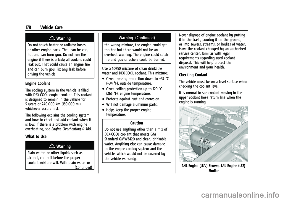 CHEVROLET TRAX 2021 Service Manual Chevrolet TRAX Owner Manual (GMNA-Localizing-U.S./Canada-14609828) -
2021 - CRC - 8/21/20
178 Vehicle Care
{Warning
Do not touch heater or radiator hoses,
or other engine parts. They can be very
hot a