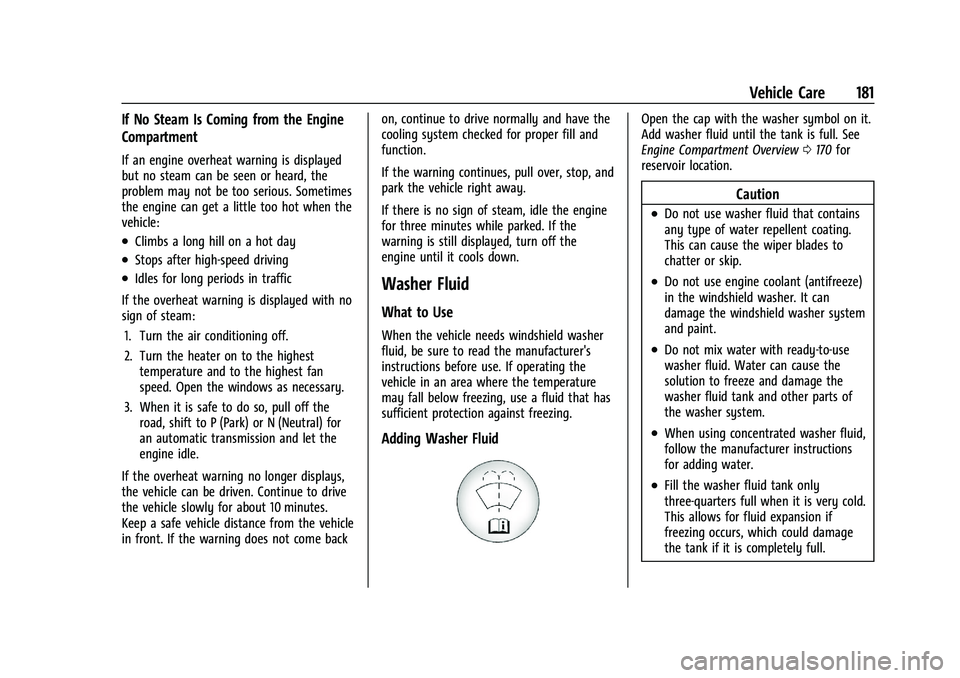 CHEVROLET TRAX 2021  Owners Manual Chevrolet TRAX Owner Manual (GMNA-Localizing-U.S./Canada-14609828) -
2021 - CRC - 8/21/20
Vehicle Care 181
If No Steam Is Coming from the Engine
Compartment
If an engine overheat warning is displayed
