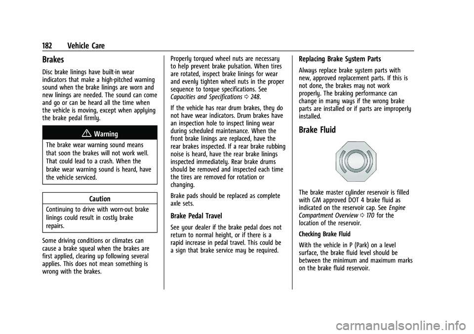 CHEVROLET TRAX 2021 Service Manual Chevrolet TRAX Owner Manual (GMNA-Localizing-U.S./Canada-14609828) -
2021 - CRC - 8/21/20
182 Vehicle Care
Brakes
Disc brake linings have built-in wear
indicators that make a high-pitched warning
soun