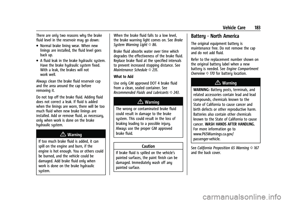 CHEVROLET TRAX 2021 Owners Manual Chevrolet TRAX Owner Manual (GMNA-Localizing-U.S./Canada-14609828) -
2021 - CRC - 8/21/20
Vehicle Care 183
There are only two reasons why the brake
fluid level in the reservoir may go down:
.Normal br CHEVROLET TRAX 2021 Owners Manual Chevrolet TRAX Owner Manual (GMNA-Localizing-U.S./Canada-14609828) -
2021 - CRC - 8/21/20
Vehicle Care 183
There are only two reasons why the brake
fluid level in the reservoir may go down:
.Normal br