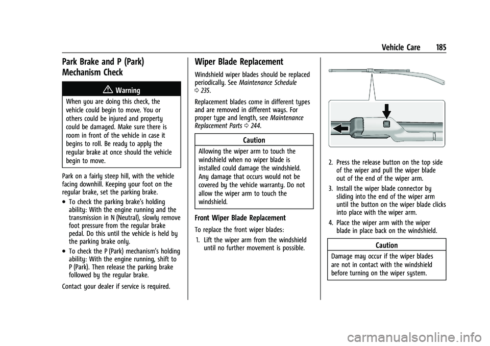 CHEVROLET TRAX 2021  Owners Manual Chevrolet TRAX Owner Manual (GMNA-Localizing-U.S./Canada-14609828) -
2021 - CRC - 8/21/20
Vehicle Care 185
Park Brake and P (Park)
Mechanism Check
{Warning
When you are doing this check, the
vehicle c