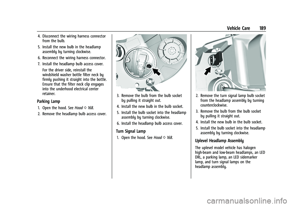 CHEVROLET TRAX 2021  Owners Manual Chevrolet TRAX Owner Manual (GMNA-Localizing-U.S./Canada-14609828) -
2021 - CRC - 8/21/20
Vehicle Care 189
4. Disconnect the wiring harness connectorfrom the bulb.
5. Install the new bulb in the headl