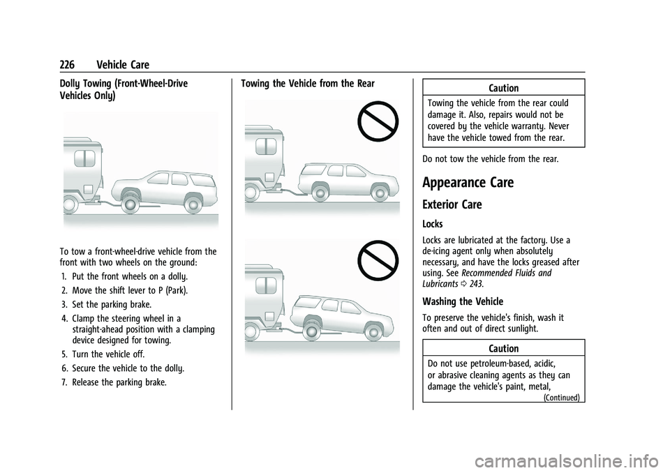 CHEVROLET TRAX 2021 Owners Manual Chevrolet TRAX Owner Manual (GMNA-Localizing-U.S./Canada-14609828) -
2021 - CRC - 8/21/20
226 Vehicle Care
Dolly Towing (Front-Wheel-Drive
Vehicles Only)
To tow a front-wheel-drive vehicle from the
fr CHEVROLET TRAX 2021 Owners Manual Chevrolet TRAX Owner Manual (GMNA-Localizing-U.S./Canada-14609828) -
2021 - CRC - 8/21/20
226 Vehicle Care
Dolly Towing (Front-Wheel-Drive
Vehicles Only)
To tow a front-wheel-drive vehicle from the
fr