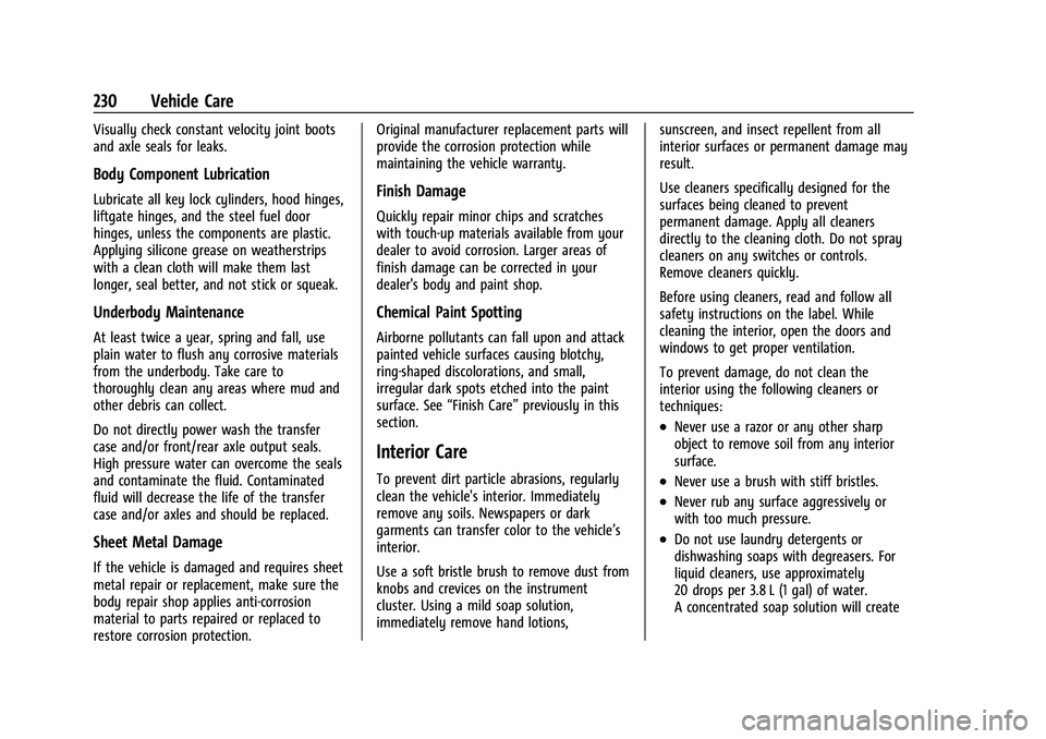 CHEVROLET TRAX 2021  Owners Manual Chevrolet TRAX Owner Manual (GMNA-Localizing-U.S./Canada-14609828) -
2021 - CRC - 8/21/20
230 Vehicle Care
Visually check constant velocity joint boots
and axle seals for leaks.
Body Component Lubrica