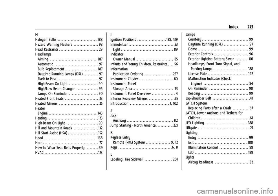 CHEVROLET TRAX 2021  Owners Manual Chevrolet TRAX Owner Manual (GMNA-Localizing-U.S./Canada-14609828) -
2021 - CRC - 8/21/20
Index 273
H
Halogen Bulbs . . . . . . . . . . . . . . . . . . . . . . . . . . . 188
Hazard Warning Flashers . 