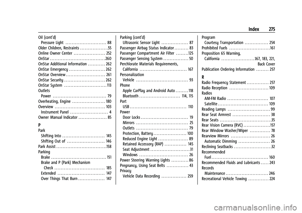 CHEVROLET TRAX 2021  Owners Manual Chevrolet TRAX Owner Manual (GMNA-Localizing-U.S./Canada-14609828) -
2021 - CRC - 8/21/20
Index 275
Oil (cont'd)Pressure Light . . . . . . . . . . . . . . . . . . . . . . . . . . 88
Older Children
