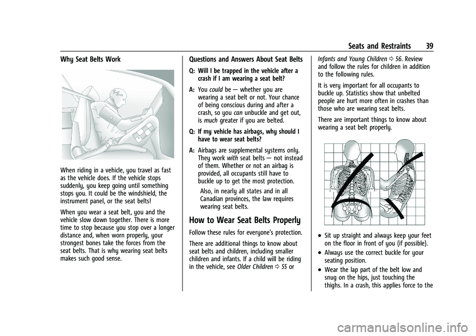 CHEVROLET TRAX 2021 Owners Guide Chevrolet TRAX Owner Manual (GMNA-Localizing-U.S./Canada-14609828) -
2021 - CRC - 8/21/20
Seats and Restraints 39
Why Seat Belts Work
When riding in a vehicle, you travel as fast
as the vehicle does. CHEVROLET TRAX 2021 Owners Guide Chevrolet TRAX Owner Manual (GMNA-Localizing-U.S./Canada-14609828) -
2021 - CRC - 8/21/20
Seats and Restraints 39
Why Seat Belts Work
When riding in a vehicle, you travel as fast
as the vehicle does.