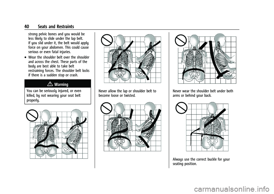 CHEVROLET TRAX 2021 Service Manual Chevrolet TRAX Owner Manual (GMNA-Localizing-U.S./Canada-14609828) -
2021 - CRC - 8/21/20
40 Seats and Restraints
strong pelvic bones and you would be
less likely to slide under the lap belt.
If you s CHEVROLET TRAX 2021 Service Manual Chevrolet TRAX Owner Manual (GMNA-Localizing-U.S./Canada-14609828) -
2021 - CRC - 8/21/20
40 Seats and Restraints
strong pelvic bones and you would be
less likely to slide under the lap belt.
If you s