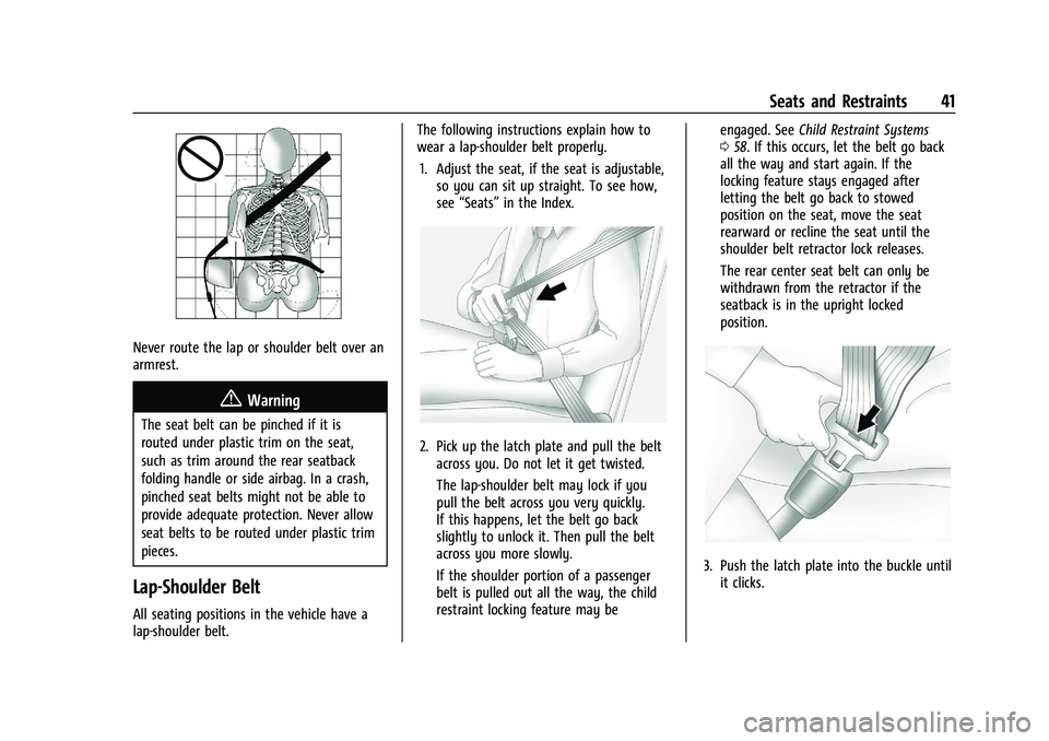 CHEVROLET TRAX 2021 Owners Manual Chevrolet TRAX Owner Manual (GMNA-Localizing-U.S./Canada-14609828) -
2021 - CRC - 8/21/20
Seats and Restraints 41
Never route the lap or shoulder belt over an
armrest.
{Warning
The seat belt can be pi CHEVROLET TRAX 2021 Owners Manual Chevrolet TRAX Owner Manual (GMNA-Localizing-U.S./Canada-14609828) -
2021 - CRC - 8/21/20
Seats and Restraints 41
Never route the lap or shoulder belt over an
armrest.
{Warning
The seat belt can be pi