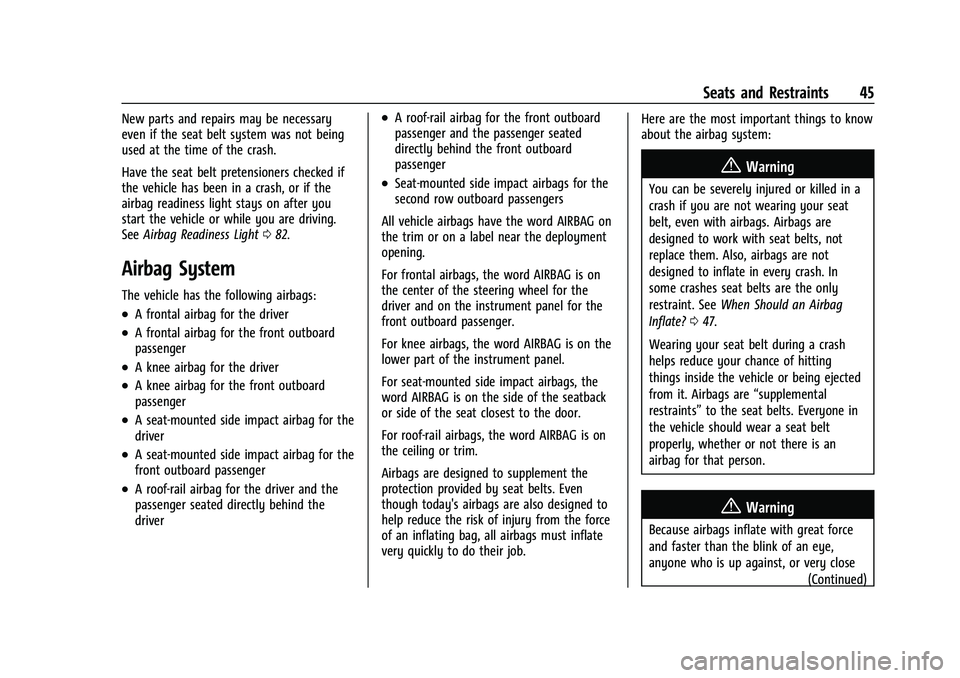 CHEVROLET TRAX 2021 Owners Manual Chevrolet TRAX Owner Manual (GMNA-Localizing-U.S./Canada-14609828) -
2021 - CRC - 8/21/20
Seats and Restraints 45
New parts and repairs may be necessary
even if the seat belt system was not being
used CHEVROLET TRAX 2021 Owners Manual Chevrolet TRAX Owner Manual (GMNA-Localizing-U.S./Canada-14609828) -
2021 - CRC - 8/21/20
Seats and Restraints 45
New parts and repairs may be necessary
even if the seat belt system was not being
used