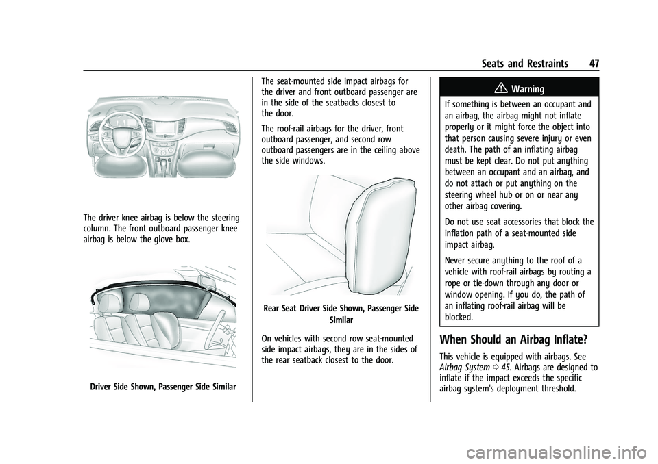 CHEVROLET TRAX 2021 Service Manual Chevrolet TRAX Owner Manual (GMNA-Localizing-U.S./Canada-14609828) -
2021 - CRC - 8/21/20
Seats and Restraints 47
The driver knee airbag is below the steering
column. The front outboard passenger knee