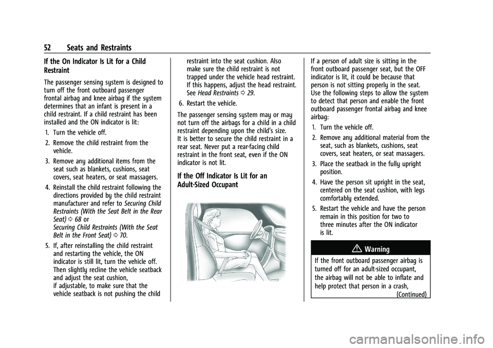 CHEVROLET TRAX 2021  Owners Manual Chevrolet TRAX Owner Manual (GMNA-Localizing-U.S./Canada-14609828) -
2021 - CRC - 8/21/20
52 Seats and Restraints
If the On Indicator Is Lit for a Child
Restraint
The passenger sensing system is desig