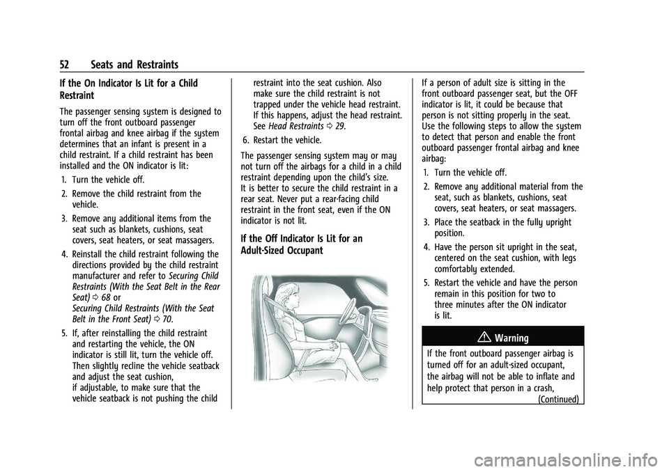 CHEVROLET TRAX 2021 Workshop Manual Chevrolet TRAX Owner Manual (GMNA-Localizing-U.S./Canada-14609828) -
2021 - CRC - 8/21/20
52 Seats and Restraints
If the On Indicator Is Lit for a Child
Restraint
The passenger sensing system is desig CHEVROLET TRAX 2021 Workshop Manual Chevrolet TRAX Owner Manual (GMNA-Localizing-U.S./Canada-14609828) -
2021 - CRC - 8/21/20
52 Seats and Restraints
If the On Indicator Is Lit for a Child
Restraint
The passenger sensing system is desig