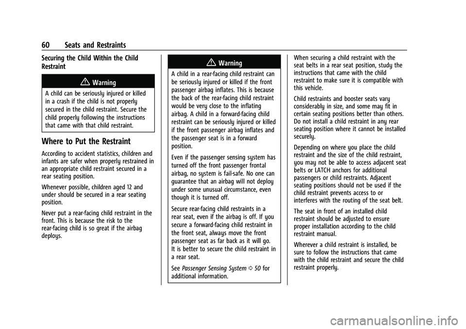 CHEVROLET TRAX 2021 Repair Manual Chevrolet TRAX Owner Manual (GMNA-Localizing-U.S./Canada-14609828) -
2021 - CRC - 8/21/20
60 Seats and Restraints
Securing the Child Within the Child
Restraint
{Warning
A child can be seriously injure CHEVROLET TRAX 2021 Repair Manual Chevrolet TRAX Owner Manual (GMNA-Localizing-U.S./Canada-14609828) -
2021 - CRC - 8/21/20
60 Seats and Restraints
Securing the Child Within the Child
Restraint
{Warning
A child can be seriously injure