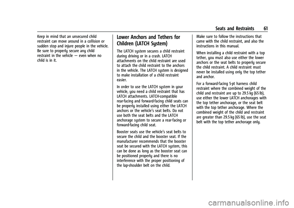 CHEVROLET TRAX 2021 Repair Manual Chevrolet TRAX Owner Manual (GMNA-Localizing-U.S./Canada-14609828) -
2021 - CRC - 8/21/20
Seats and Restraints 61
Keep in mind that an unsecured child
restraint can move around in a collision or
sudde CHEVROLET TRAX 2021 Repair Manual Chevrolet TRAX Owner Manual (GMNA-Localizing-U.S./Canada-14609828) -
2021 - CRC - 8/21/20
Seats and Restraints 61
Keep in mind that an unsecured child
restraint can move around in a collision or
sudde