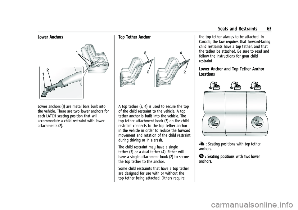 CHEVROLET TRAX 2021 Repair Manual Chevrolet TRAX Owner Manual (GMNA-Localizing-U.S./Canada-14609828) -
2021 - CRC - 8/21/20
Seats and Restraints 63
Lower Anchors
Lower anchors (1) are metal bars built into
the vehicle. There are two l CHEVROLET TRAX 2021 Repair Manual Chevrolet TRAX Owner Manual (GMNA-Localizing-U.S./Canada-14609828) -
2021 - CRC - 8/21/20
Seats and Restraints 63
Lower Anchors
Lower anchors (1) are metal bars built into
the vehicle. There are two l