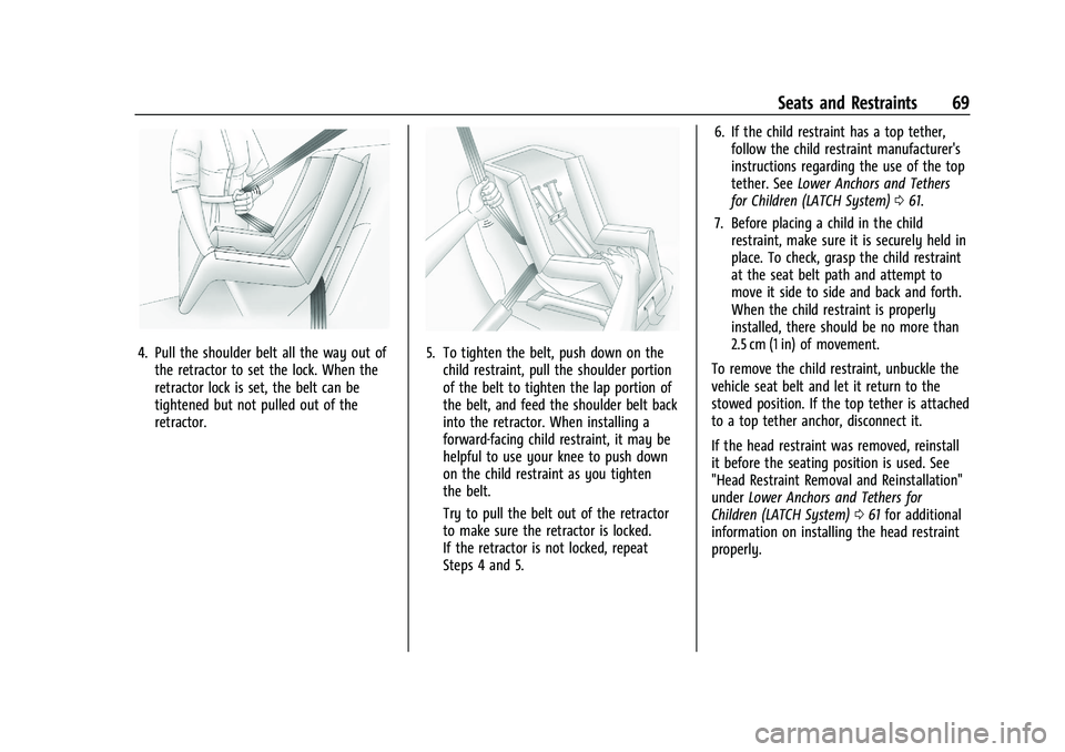 CHEVROLET TRAX 2021 Repair Manual Chevrolet TRAX Owner Manual (GMNA-Localizing-U.S./Canada-14609828) -
2021 - CRC - 8/21/20
Seats and Restraints 69
4. Pull the shoulder belt all the way out ofthe retractor to set the lock. When the
re CHEVROLET TRAX 2021 Repair Manual Chevrolet TRAX Owner Manual (GMNA-Localizing-U.S./Canada-14609828) -
2021 - CRC - 8/21/20
Seats and Restraints 69
4. Pull the shoulder belt all the way out ofthe retractor to set the lock. When the
re