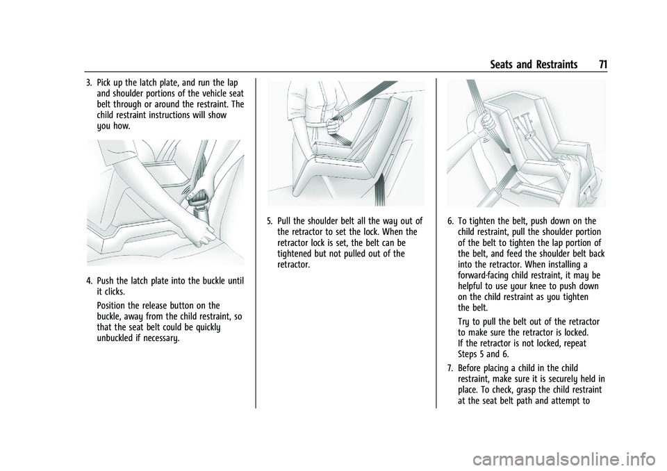 CHEVROLET TRAX 2021 Manual PDF Chevrolet TRAX Owner Manual (GMNA-Localizing-U.S./Canada-14609828) -
2021 - CRC - 8/21/20
Seats and Restraints 71
3. Pick up the latch plate, and run the lapand shoulder portions of the vehicle seat
b CHEVROLET TRAX 2021 Manual PDF Chevrolet TRAX Owner Manual (GMNA-Localizing-U.S./Canada-14609828) -
2021 - CRC - 8/21/20
Seats and Restraints 71
3. Pick up the latch plate, and run the lapand shoulder portions of the vehicle seat
b