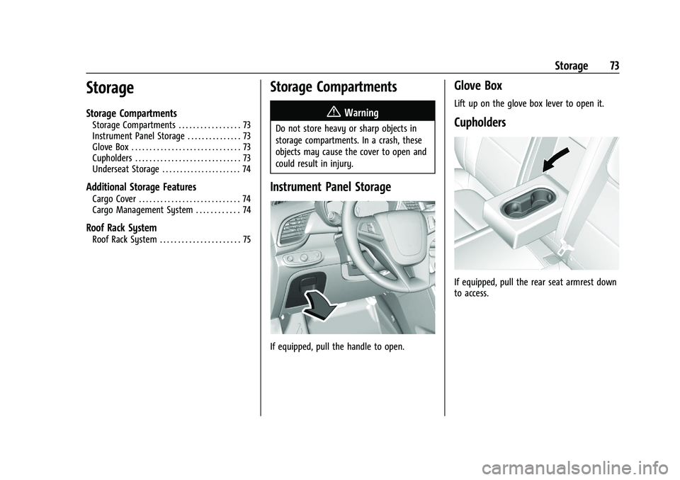 CHEVROLET TRAX 2021 Owners Manual Chevrolet TRAX Owner Manual (GMNA-Localizing-U.S./Canada-14609828) -
2021 - CRC - 8/21/20
Storage 73
Storage
Storage Compartments
Storage Compartments . . . . . . . . . . . . . . . . . 73
Instrument P CHEVROLET TRAX 2021 Owners Manual Chevrolet TRAX Owner Manual (GMNA-Localizing-U.S./Canada-14609828) -
2021 - CRC - 8/21/20
Storage 73
Storage
Storage Compartments
Storage Compartments . . . . . . . . . . . . . . . . . 73
Instrument P